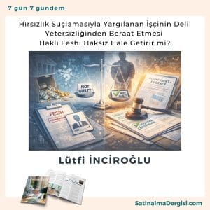 Hırsızlık Suçlamasıyla Yargılanan İşçinin Delil Yetersizliğinden Beraat Etmesi Haklı Feshi Haksız Hale Getirir Mi Satınalma Dergisi 7 Gün 7 Gündem