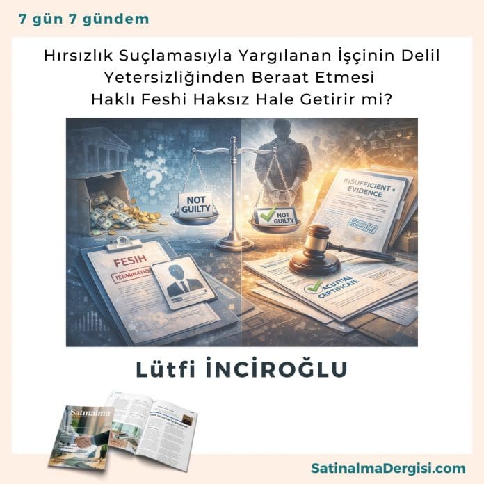 Hırsızlık Suçlamasıyla Yargılanan İşçinin Delil Yetersizliğinden Beraat Etmesi Haklı Feshi Haksız Hale Getirir Mi Satınalma Dergisi 7 Gün 7 Gündem