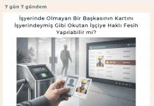 İşyerinde Olmayan Bir Başkasının Kartını İşyerindeymiş Gibi Okutan İşçiye Haklı Fesih Yapılabilir Mi Satınalma Dergisi 7 Gün 7 Gündem