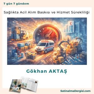 Sağlıkta Acil Alım Baskısı Ve Hizmet Sürekliliği Satınalma Dergisi 7 Gün 7 Gündem
