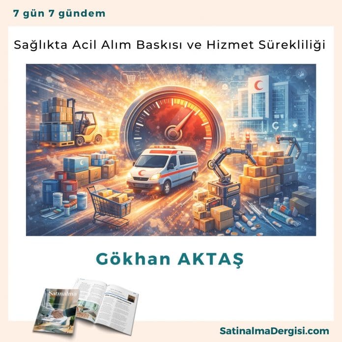 Sağlıkta Acil Alım Baskısı Ve Hizmet Sürekliliği Satınalma Dergisi 7 Gün 7 Gündem