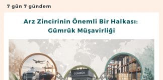Arz Zincirinin önemli Bir Halkası Gümrük Müşavirliği Satınalma Dergisi 7 Gün 7 Gündem