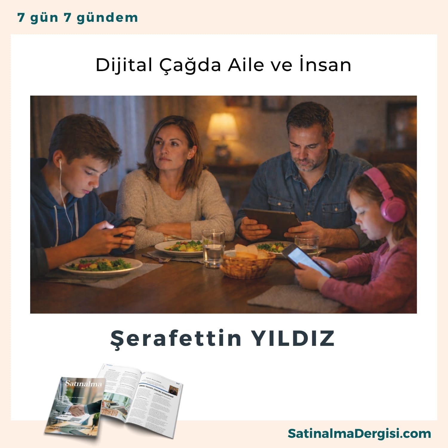 Dijital çağda Aile Ve İnsan Satınalma Dergisi 7 Gün 7 Gündem