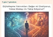 Dijitalleşme Yatırımları Değer Mi üretiyoruz, Yoksa Modayı Mı Takip Ediyoruz Satınalma Dergisi 7 Gün 7 Gündem