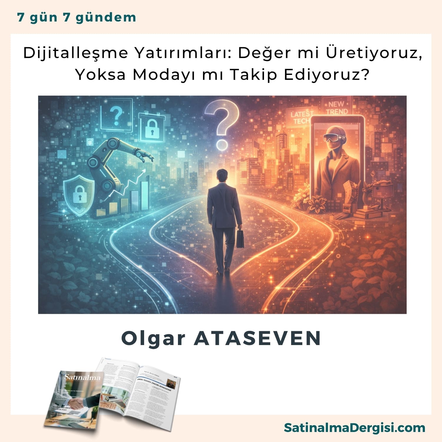 Dijitalleşme Yatırımları Değer Mi üretiyoruz, Yoksa Modayı Mı Takip Ediyoruz Satınalma Dergisi 7 Gün 7 Gündem