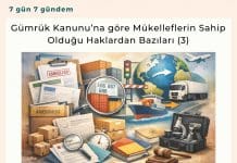 Gümrük Kanunu’na Göre Mükelleflerin Sahip Olduğu Haklardan Bazıları (3) Satınalma Dergisi 7 Gün 7 Gündem