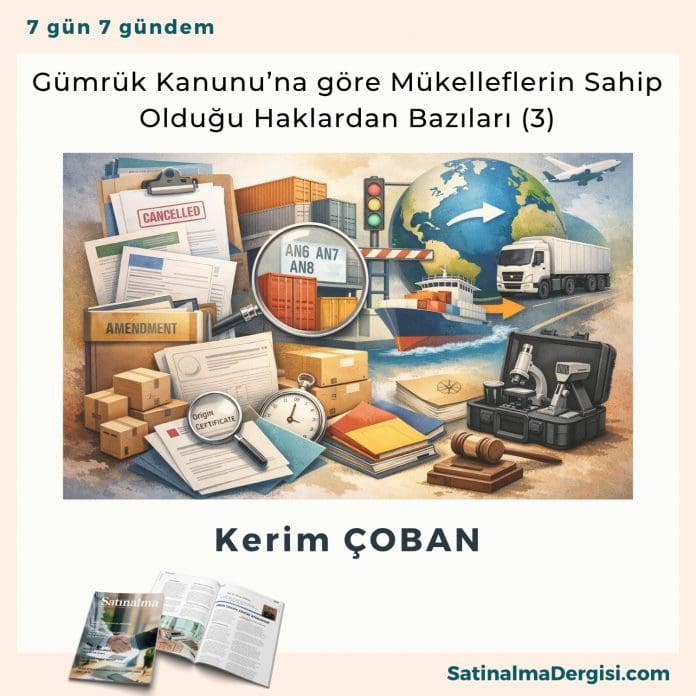 Gümrük Kanunu’na göre Mükelleflerin Sahip Olduğu Haklardan Bazıları (3)_Satınalma Dergisi 7 Gün 7 Gündem Gümrük Kanunu’na Göre Mükelleflerin Sahip Olduğu Haklardan Bazıları (3) Satınalma Dergisi 7 Gün 7 Gündem