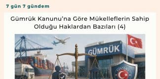 Gümrük Kanunu’na Göre Mükelleflerin Sahip Olduğu Haklardan Bazıları (4)
