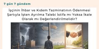 İşçinin İhbar Ve Kıdem Tazminatının ödenmesi şartıyla İşten Ayrılma Talebi İstifa Mı Yoksa İkale Olarak Mı Değerlendirilmelidir Satınalma Dergisi 7 Gün 7 Gündem