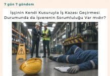 İşçinin Kendi Kusuruyla İş Kazası Geçirmesi Durumunda Da İşverenin Sorumluluğu var Mıdır Satınalma Dergisi 7 Gün 7 Gündem