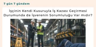 İşçinin Kendi Kusuruyla İş Kazası Geçirmesi Durumunda Da İşverenin Sorumluluğu var Mıdır Satınalma Dergisi 7 Gün 7 Gündem
