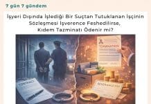 İşyeri Dışında İşlediği Bir Suçtan Tutuklanan İş çinin Sözleşmesi İşverence Feshedilirse, Kıdem Tazminatı ödenir Mi Satınalma Dergisi 7 Gün 7 Gündem