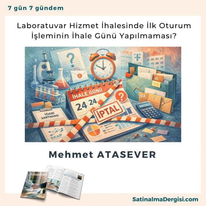 Laboratuvar Hizmet İhalesinde İlk Oturum İşleminin İhale Günü Yapılmaması_Satınalma Dergisi 7 Gün 7 Gündem Laboratuvar Hizmet İhalesinde İlk Oturum İşleminin İhale Günü Yapılmaması Satınalma Dergisi 7 Gün 7 Gündem
