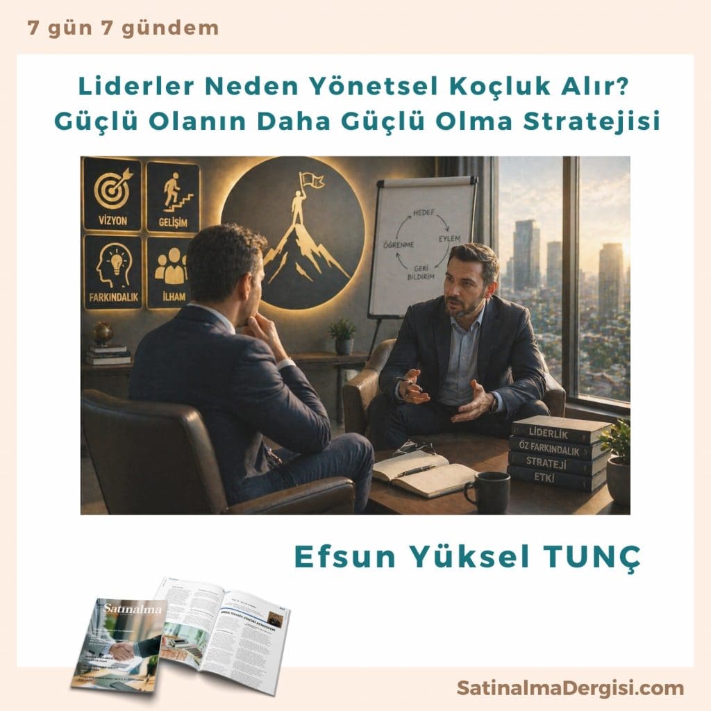 Liderler Neden Yönetsel Koçluk Alır Güçlü Olanın Daha Güçlü Olma Stratejisi Satınalma Dergisi 7 Gün 7 Gündem