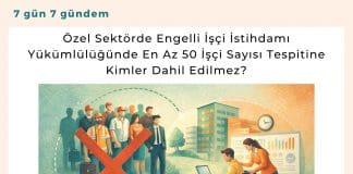 özel Sektörde Engelli İşçi İstihdamı Yükümlülüğünde En Az 50 İşçi Sayısı Tespitine Kimler Dahil Edilmez Satınalma Dergisi 7 Gün 7 Gündem