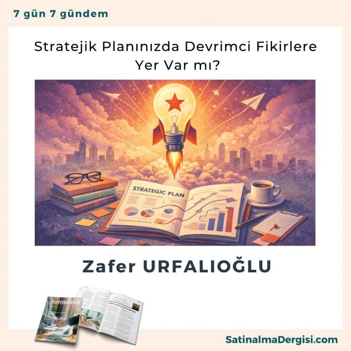 Stratejik Planınızda Devrimci Fikirlere Yer Var mı_Satınalma Dergisi 7 Gün 7 Gündem Stratejik Planınızda Devrimci Fikirlere Yer Var Mı Satınalma Dergisi 7 Gün 7 Gündem