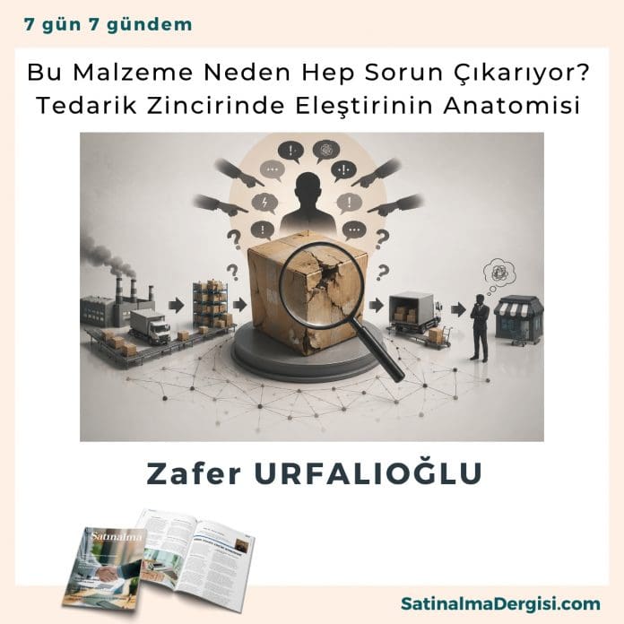 Bu Malzeme Neden Hep Sorun çıkarıyor Tedarik Zincirinde Eleştirinin Anatomisi Satınalma Dergisi 7 Gün 7 Gündem