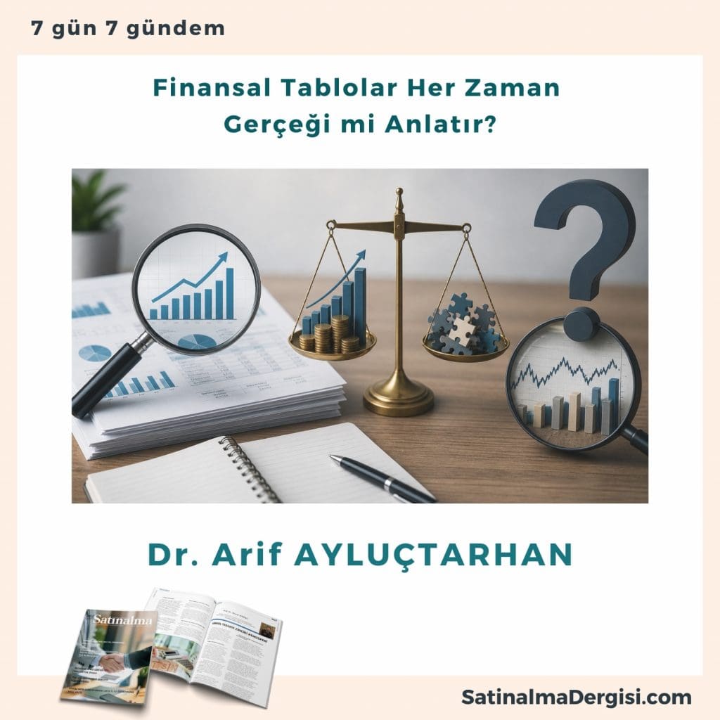 Finansal Tablolar Her Zaman Gerçeği Mi Anlatır Satınalma Dergisi 7 Gün 7 Gündem