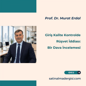 Giriş Kalite Kontrolde Rüşvet İddiası Bir Dava İncelemesi