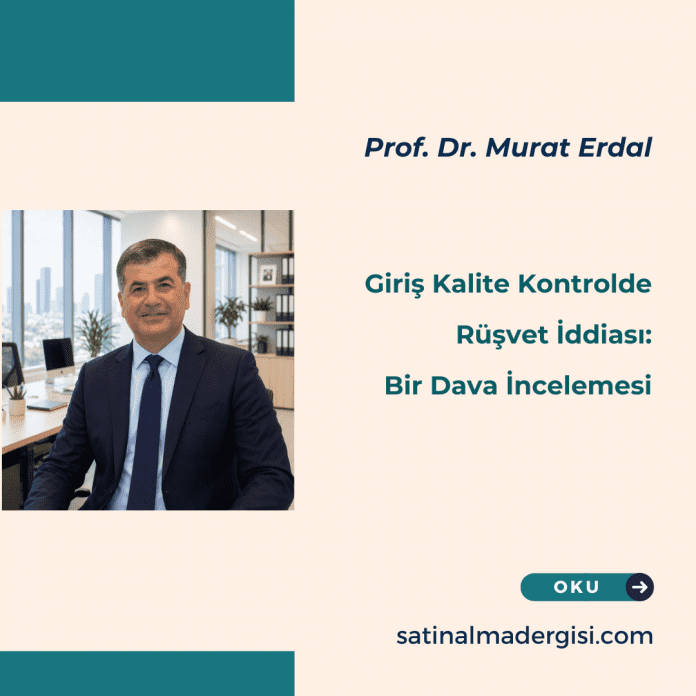 Giriş Kalite Kontrolde Rüşvet İddiası Bir Dava İncelemesi Giriş Kalite Kontrolde Rüşvet İddiası Bir Dava İncelemesi