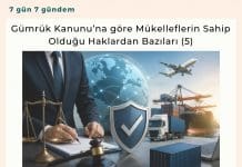 Gümrük Kanunu’na Göre Mükelleflerin Sahip Olduğu Haklardan Bazıları (5) Satınalma Dergisi 7 Gün 7 Gündem