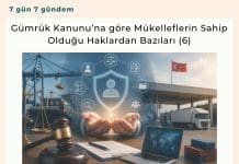 Gümrük Kanunu’na Göre Mükelleflerin Sahip Olduğu Haklardan Bazıları (6)