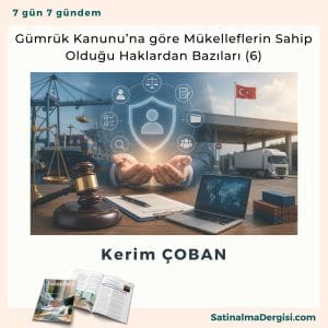 Gümrük Kanunu’na Göre Mükelleflerin Sahip Olduğu Haklardan Bazıları (6)