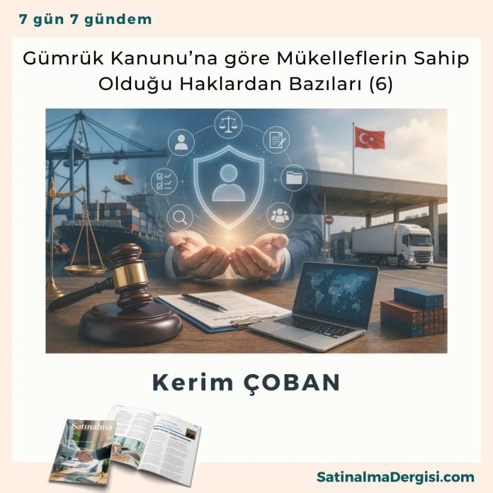 Gümrük Kanunu’na Göre Mükelleflerin Sahip Olduğu Haklardan Bazıları (6)