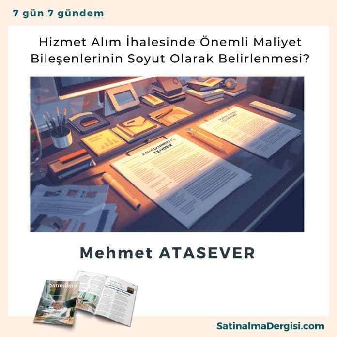 Hizmet Alım İhalesinde Önemli Maliyet Bileşenlerinin Soyut Olarak Belirlenmesi_Satınalma Dergisi 7 Gün 7 Gündem Hizmet Alım İhalesinde önemli Maliyet Bileşenlerinin Soyut Olarak Belirlenmesi Satınalma Dergisi 7 Gün 7 Gündem