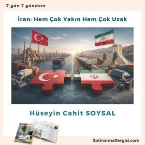 İran Hem çok Yakın Hem çok Uzak Satınalma Dergisi 7 Gün 7 Gündem