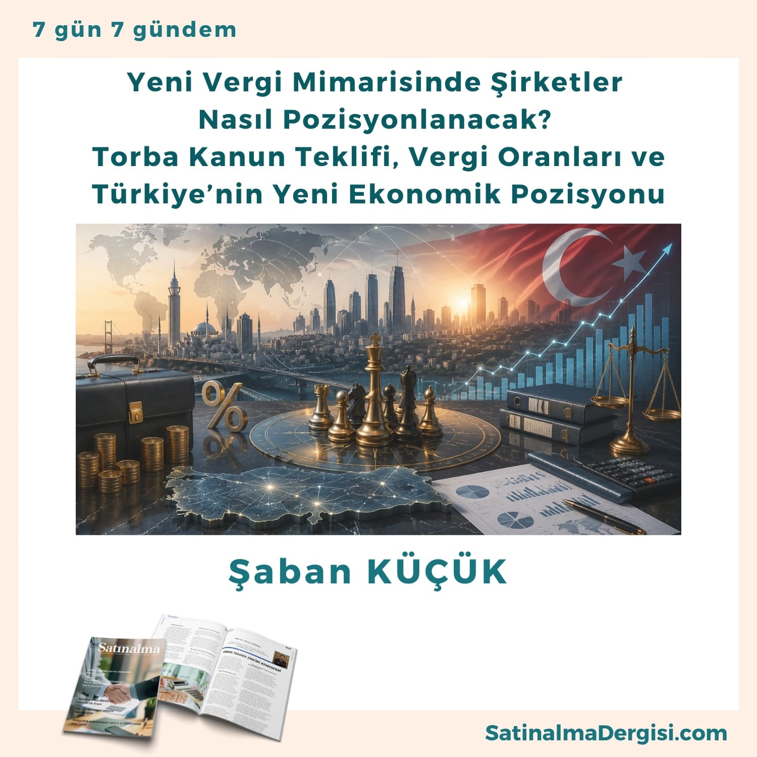 Yeni Vergi Mimarisinde şirketler Nasıl Pozisyonlanacak Torba Kanun Teklifi, Vergi Oranları Ve Türkiye’nin Yeni Ekonomik Pozisyonu Satınalma Dergisi 7 Gün 7 Gündem