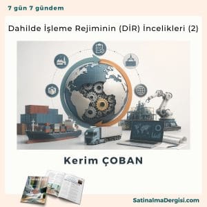Dahilde İşleme Rejiminin (di̇r) İncelikleri (2) Satınalma Dergisi 7 Gün 7 Gündem