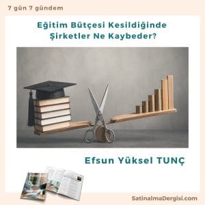 Eğitim Bütçesi Kesildiğinde şirketler Ne Kaybeder Satınalma Dergisi 7 Gün 7 Gündem