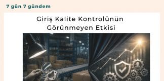 Giriş Kalite Kontrolünün Görünmeyen Etkisi Satınalma Dergisi 7 Gün 7 Gündem