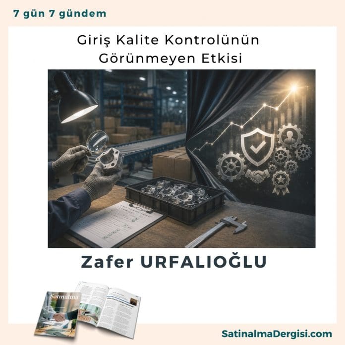 Giriş Kalite Kontrolünün Görünmeyen Etkisi Satınalma Dergisi 7 Gün 7 Gündem