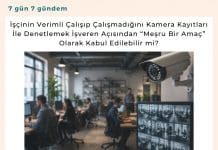 İşçinin Verimli çalışıp çalışmadığını Kamera Kayıtları İle Denetlemek İşveren Açısından “meşru Bir Amaç” Olarak Kabul Edilebilir Mi Satınalma Dergisi 7 Gün 7 Gündem