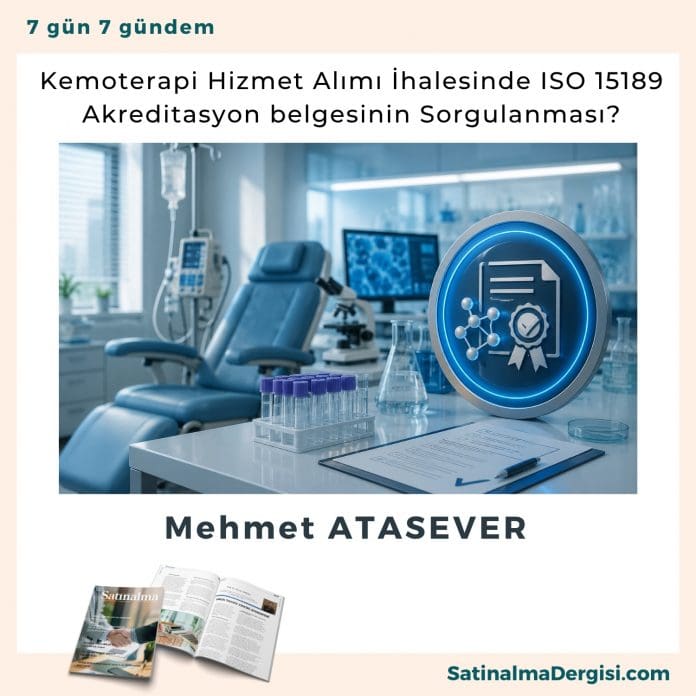 Kemoterapi Hizmet Alımı İhalesinde ISO 15189 Akreditasyon belgesinin Sorgulanması_Satınalma Dergisi 7 Gün 7 Gündem Kemoterapi Hizmet Alımı İhalesinde Iso 15189 Akreditasyon Belgesinin Sorgulanması Satınalma Dergisi 7 Gün 7 Gündem
