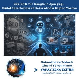 Satınalma Ve Tedarik Zincirinde Yapay Zeka Eğitimi Haber Seo Bitti Mi Google'ın Ajan çağı, Dijital Pazarlamayı Ve Satın Almayı Baştan Yazıyor
