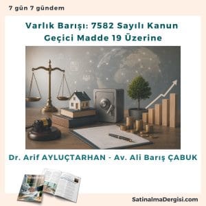 Varlık Barışı 7582 Sayılı Kanun Geçici Madde 19 üzerine Satınalma Dergisi 7 Gün 7 Gündem