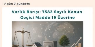 Varlık Barışı 7582 Sayılı Kanun Geçici Madde 19 üzerine Satınalma Dergisi 7 Gün 7 Gündem