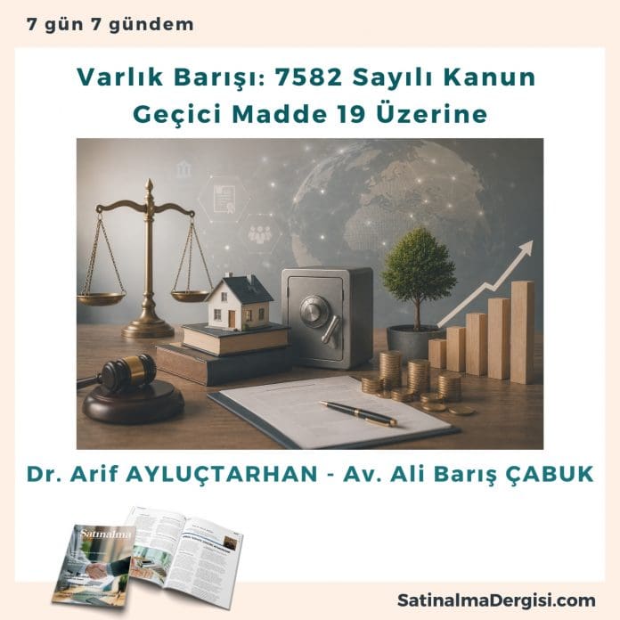 Varlık Barışı 7582 Sayılı Kanun Geçici Madde 19 üzerine Satınalma Dergisi 7 Gün 7 Gündem