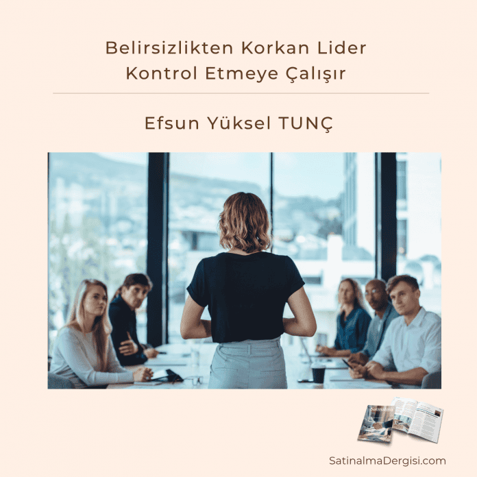 Belirsizlikten Korkan Lider Kontrol Etmeye çalışır