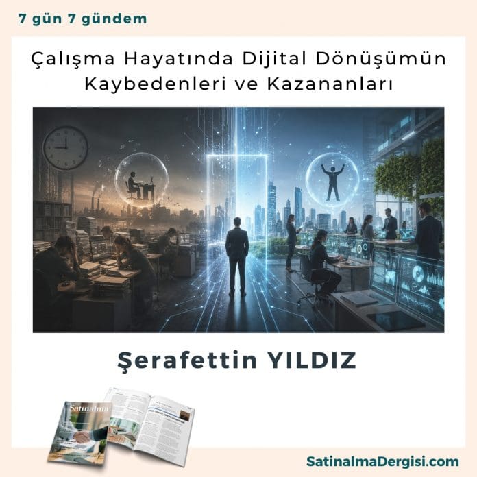 Çalışma Hayatında Dijital Dönüşümün Kaybedenleri ve Kazananları_Satınalma Dergisi 7 Gün 7 Gündem çalışma Hayatında Dijital Dönüşümün Kaybedenleri Ve Kazananları Satınalma Dergisi 7 Gün 7 Gündem