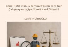 Genel Tatil Olan 15 Temmuz Günü Tam Gün çalışmayan İşçiye ücreti Nasıl ödenir Satınalma Dergisi 7 Gün 7 Gündem