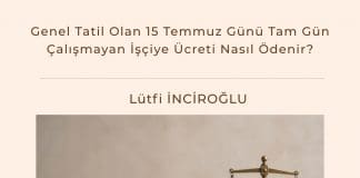 Genel Tatil Olan 15 Temmuz Günü Tam Gün çalışmayan İşçiye ücreti Nasıl ödenir Satınalma Dergisi 7 Gün 7 Gündem