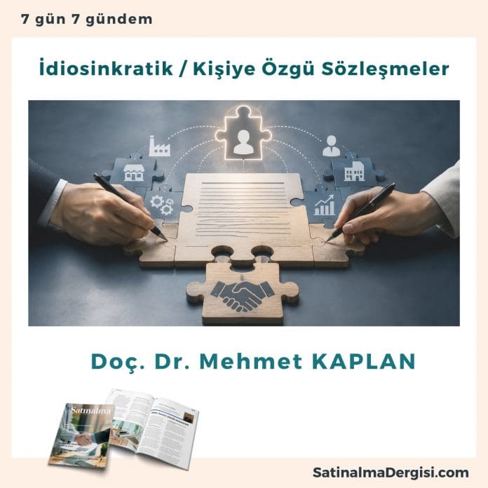 İdiosinkratik Kişiye Özgü Sözleşmeler_Satınalma Dergisi 7 Gün 7 Gündem İdiosinkratik Kişiye özgü Sözleşmeler Satınalma Dergisi 7 Gün 7 Gündem