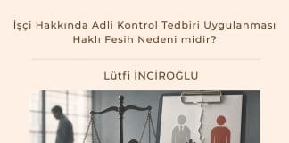İşçi Hakkında Adli Kontrol Tedbiri Uygulanması Haklı Fesih Nedeni Midir Satınalma Dergisi 7 Gün 7 Gündem