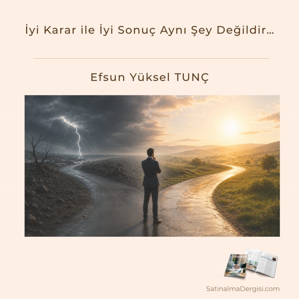 İyi Karar Ile İyi Sonuç Aynı şey Değildir Satınalma Dergisi 7 Gün 7 Gündem