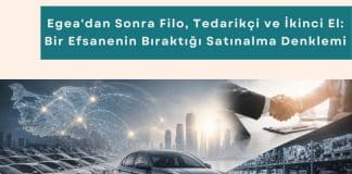 Tedarik Zinciri Danışmanlığı Haber Egea'dan Sonra Filo, Tedarikçi Ve İkinci El Bir Efsanenin Bıraktığı Satınalma Denklemi