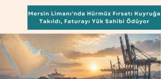 Tedarik Zinciri Danışmanlığı Haber Mersin Limanı'nda Hürmüz Fırsatı Kuyruğa Takıldı, Faturayı Yük Sahibi ödüyor
